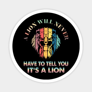 A lion will never have to tell you it’s a lion Magnet